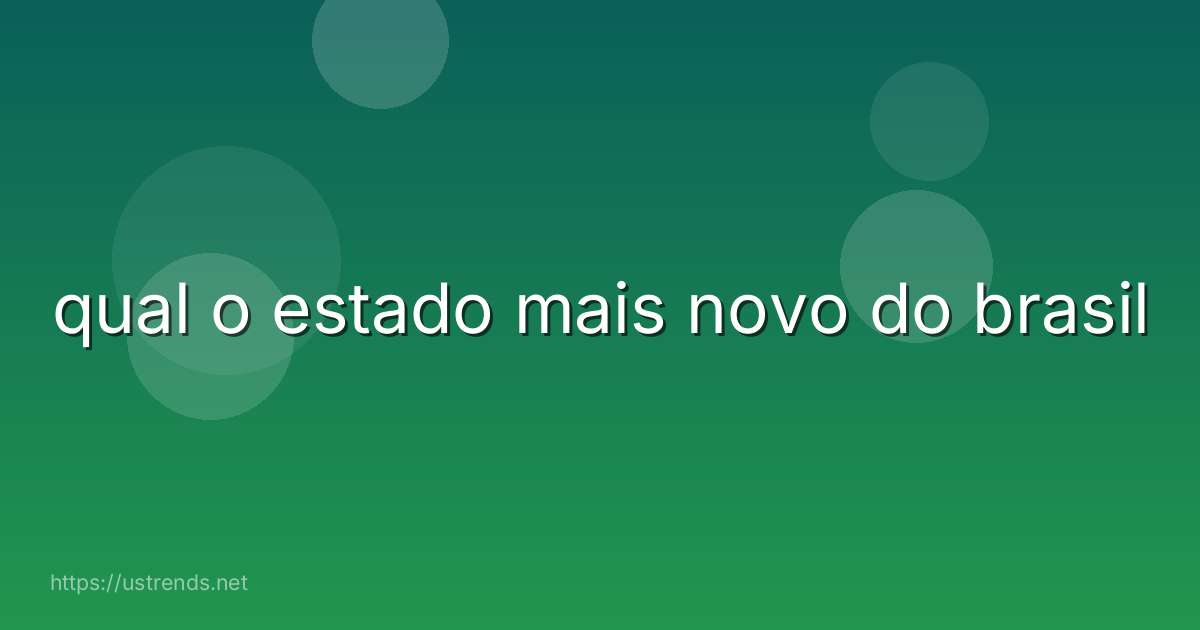qual o estado mais novo do brasil