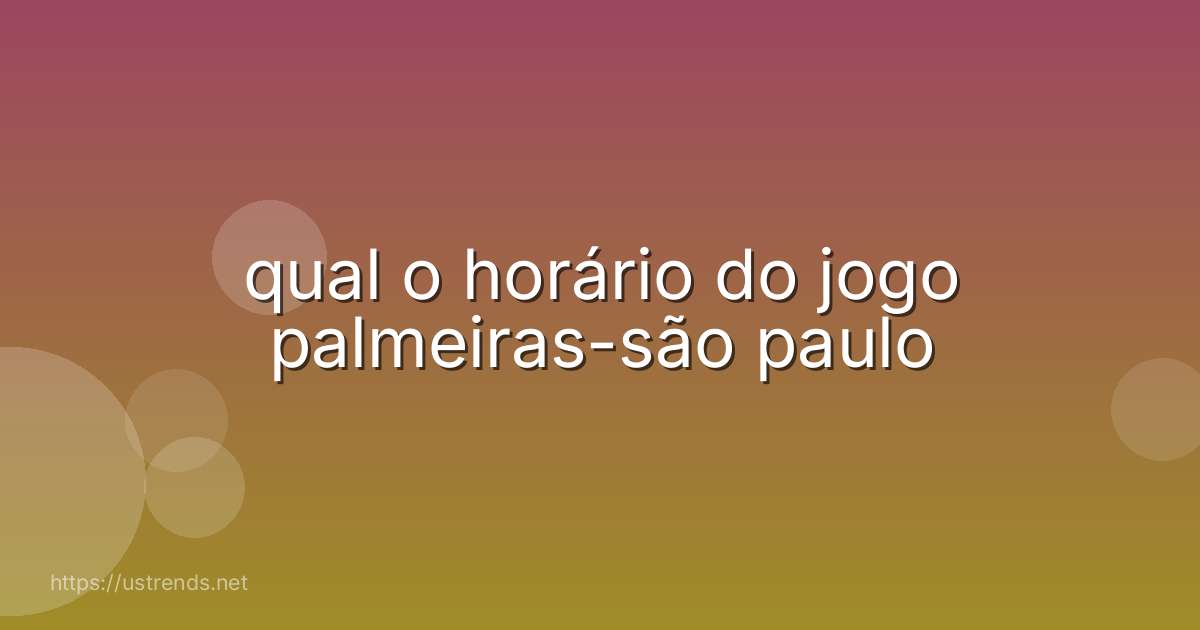 qual o horário do jogo palmeiras-são paulo