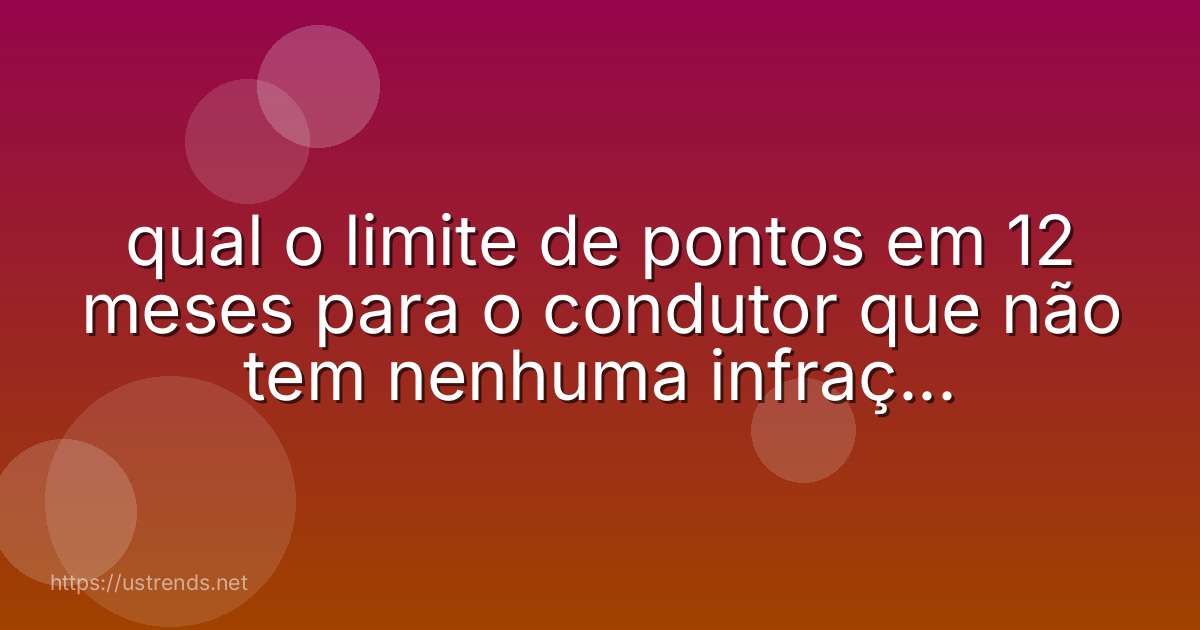 qual o limite de pontos em 12 meses para o condutor que não tem nenhuma infração gravíssima?