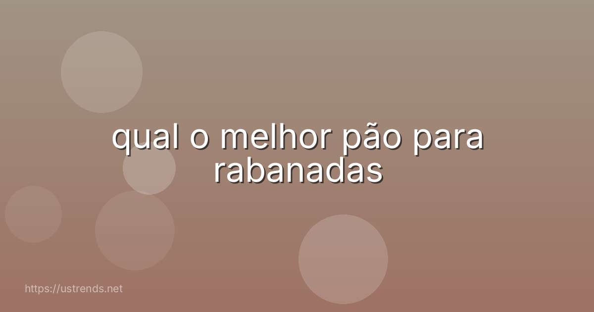 qual o melhor pão para rabanadas