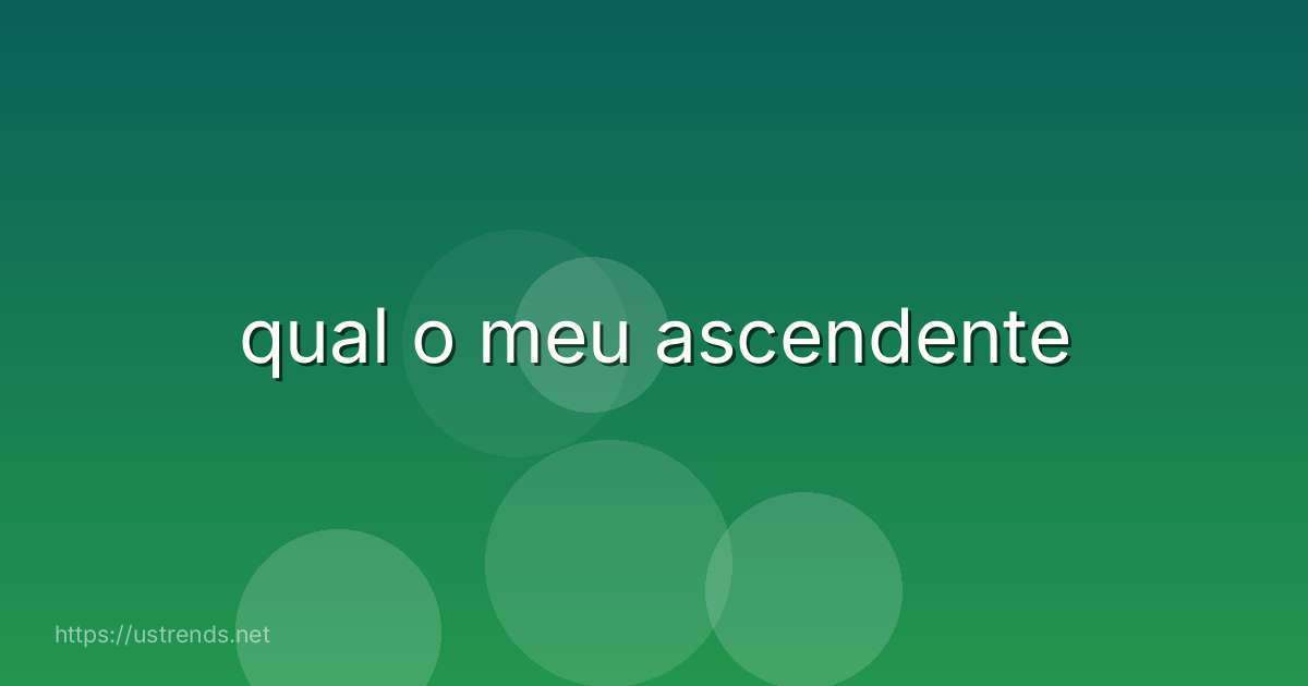 qual o meu ascendente