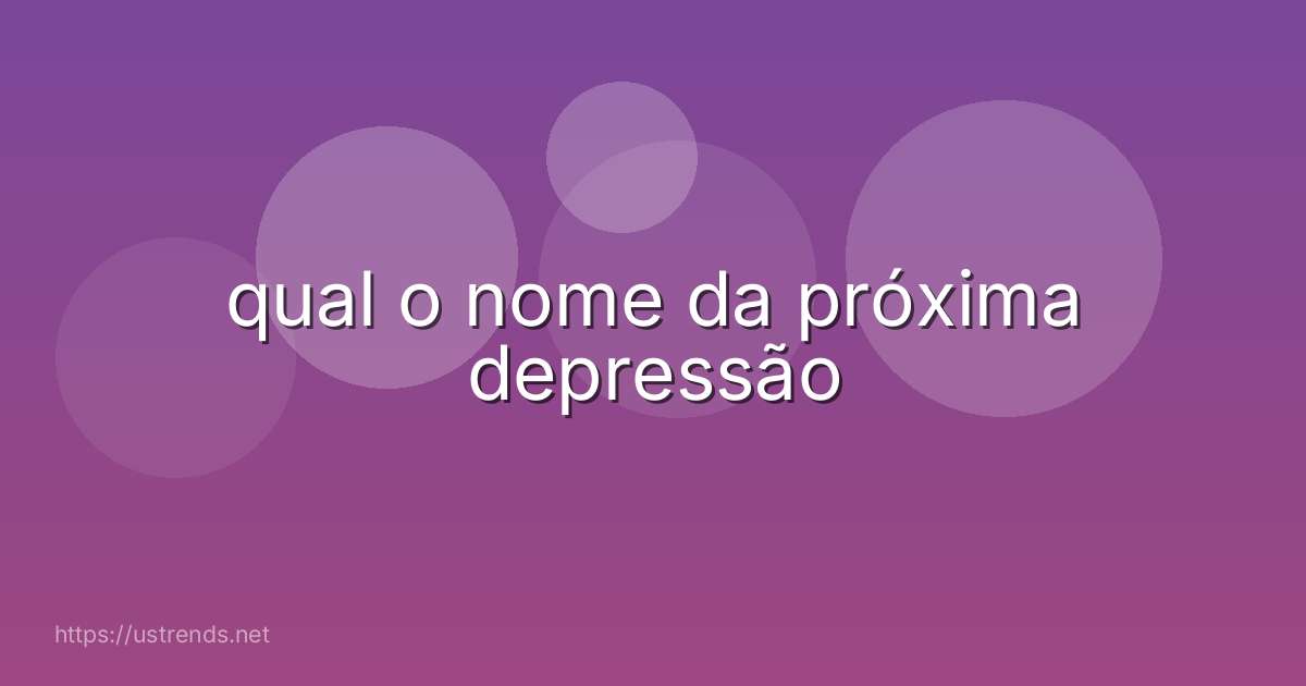 qual o nome da próxima depressão