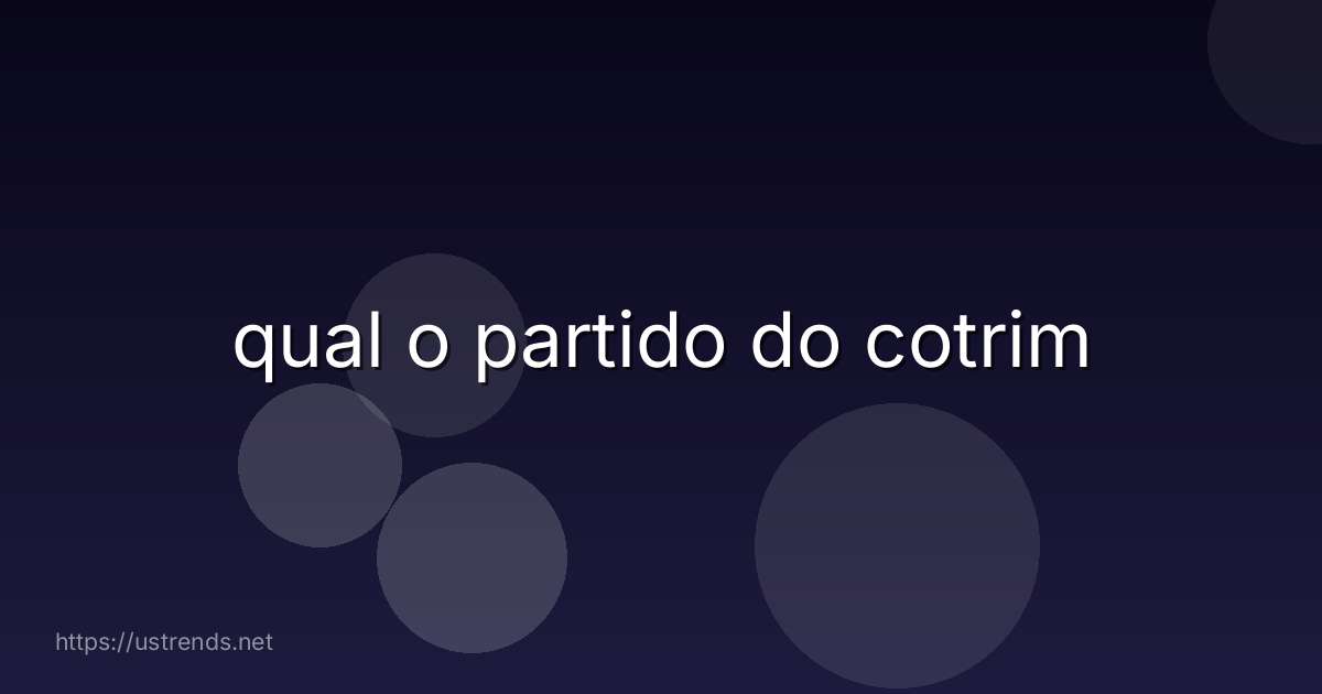 qual o partido do cotrim