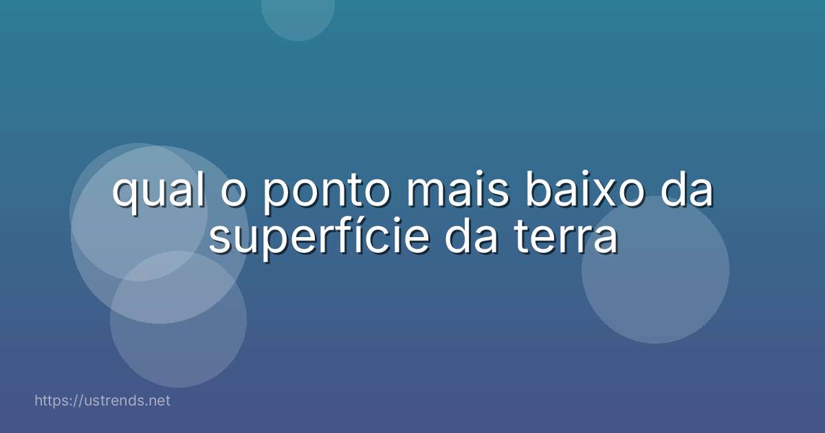 qual o ponto mais baixo da superfície da terra