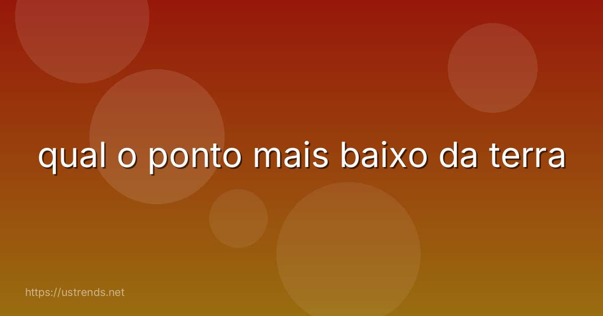 qual o ponto mais baixo da terra