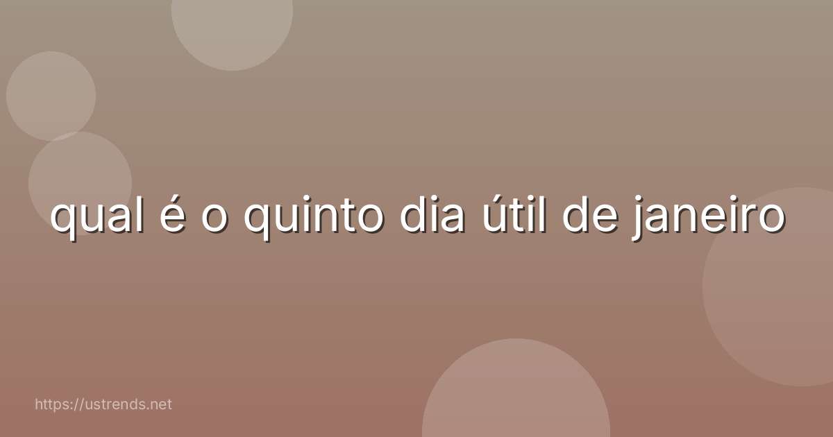 qual é o quinto dia útil de janeiro