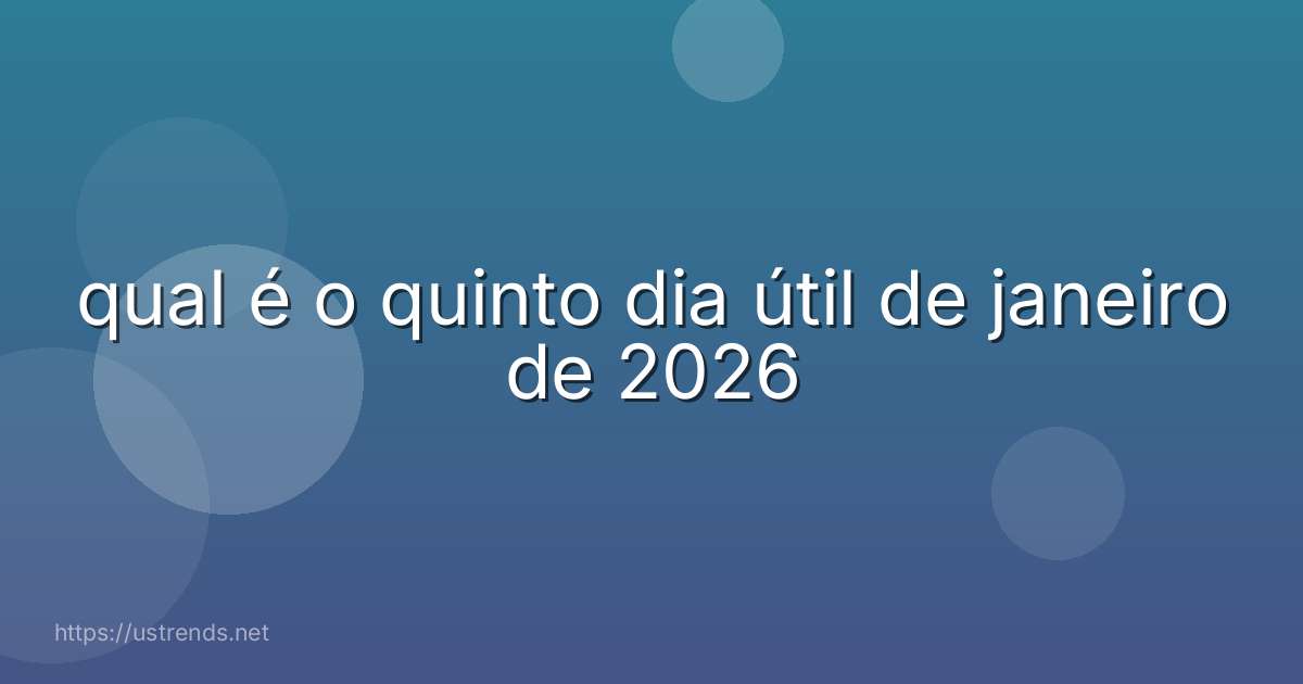 qual é o quinto dia útil de janeiro de 2026