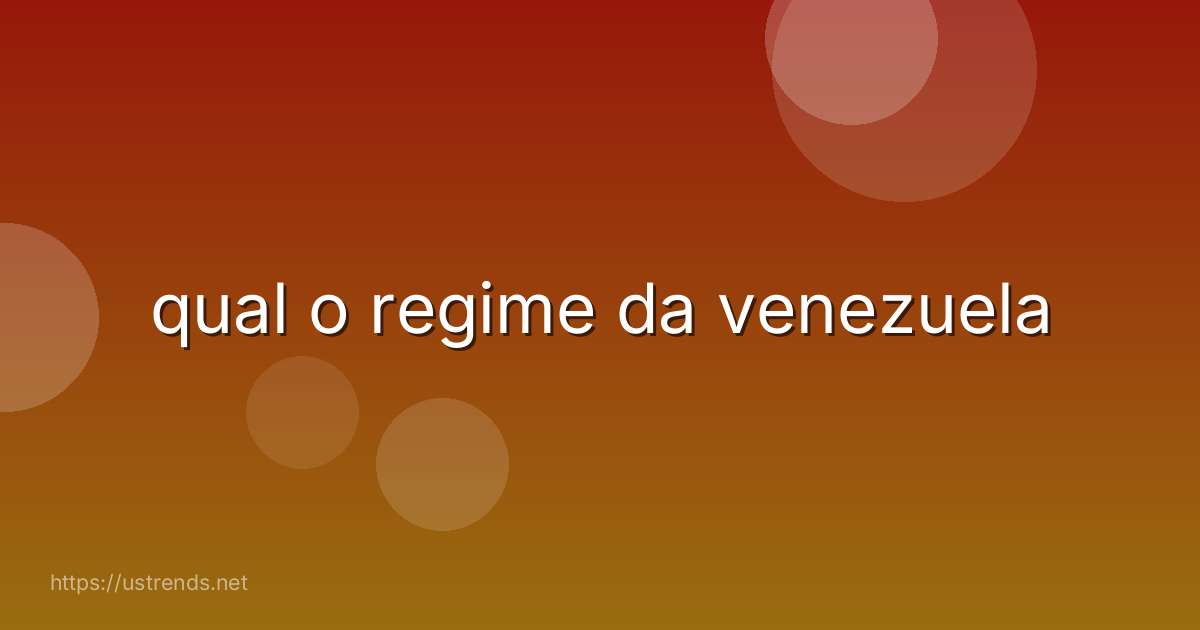 qual o regime da venezuela
