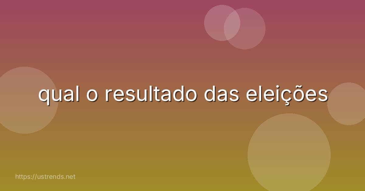 qual o resultado das eleições