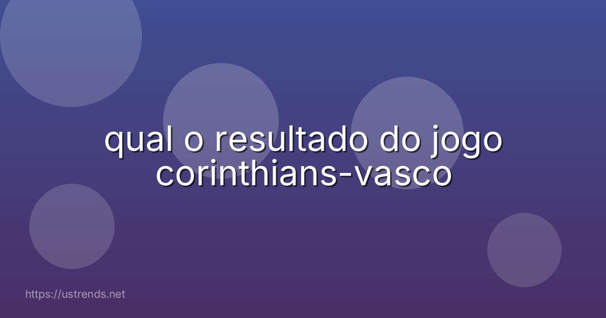 qual o resultado do jogo corinthians-vasco