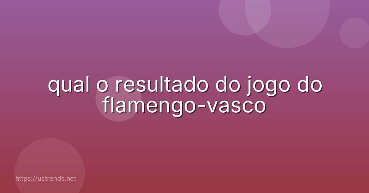 qual o resultado do jogo do flamengo-vasco