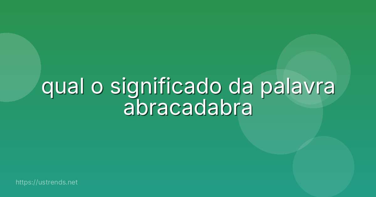 qual o significado da palavra abracadabra