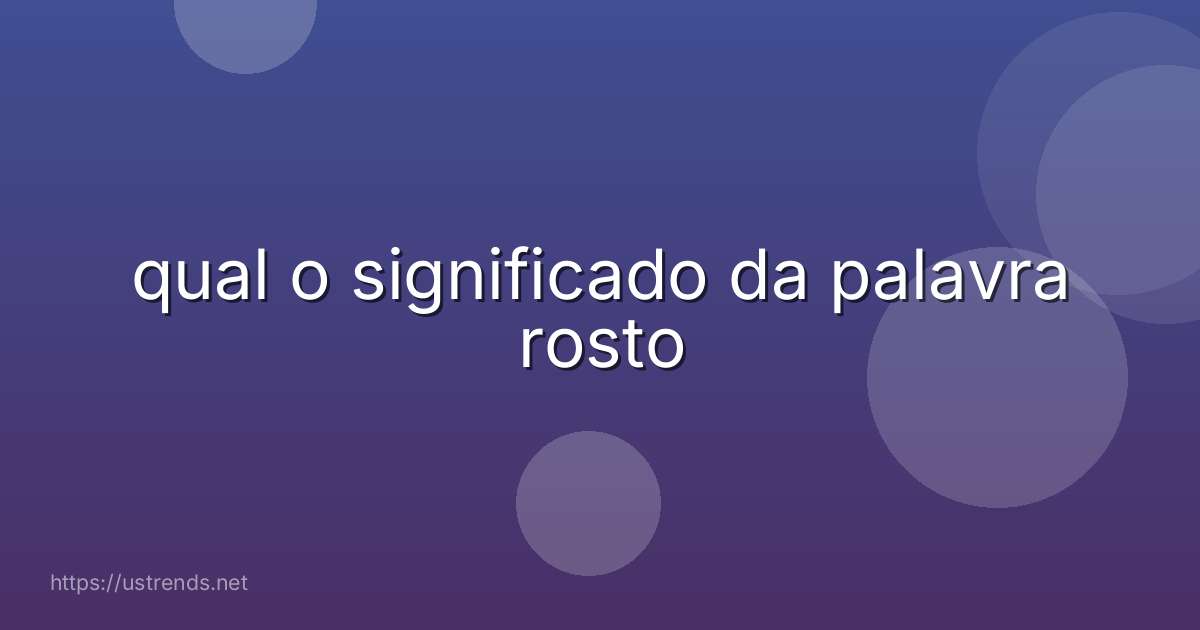qual o significado da palavra rosto