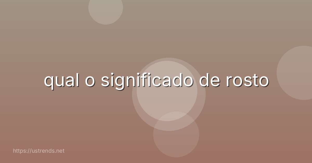 qual o significado de rosto