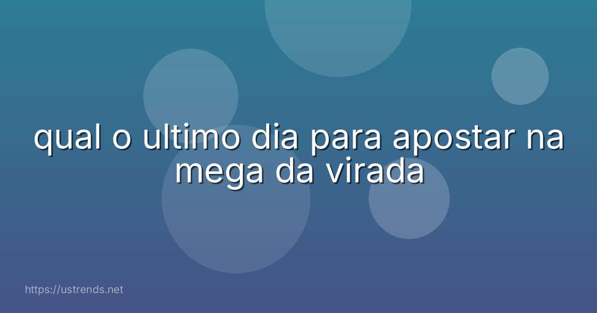 qual o ultimo dia para apostar na mega da virada