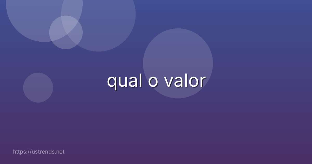 qual o valor