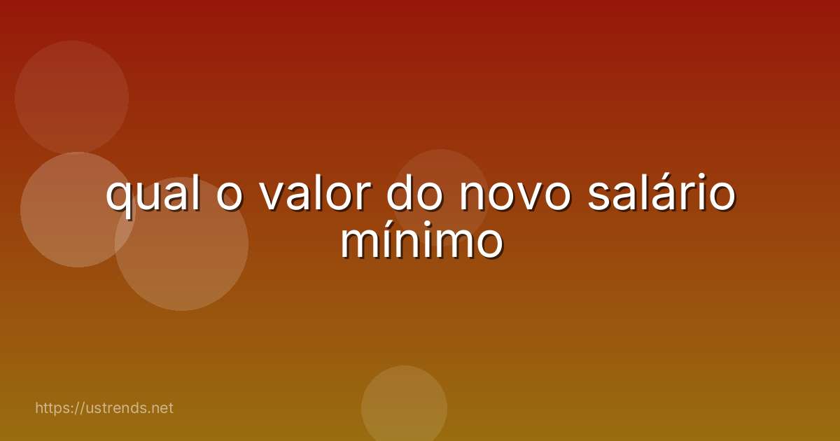 qual o valor do novo salário mínimo