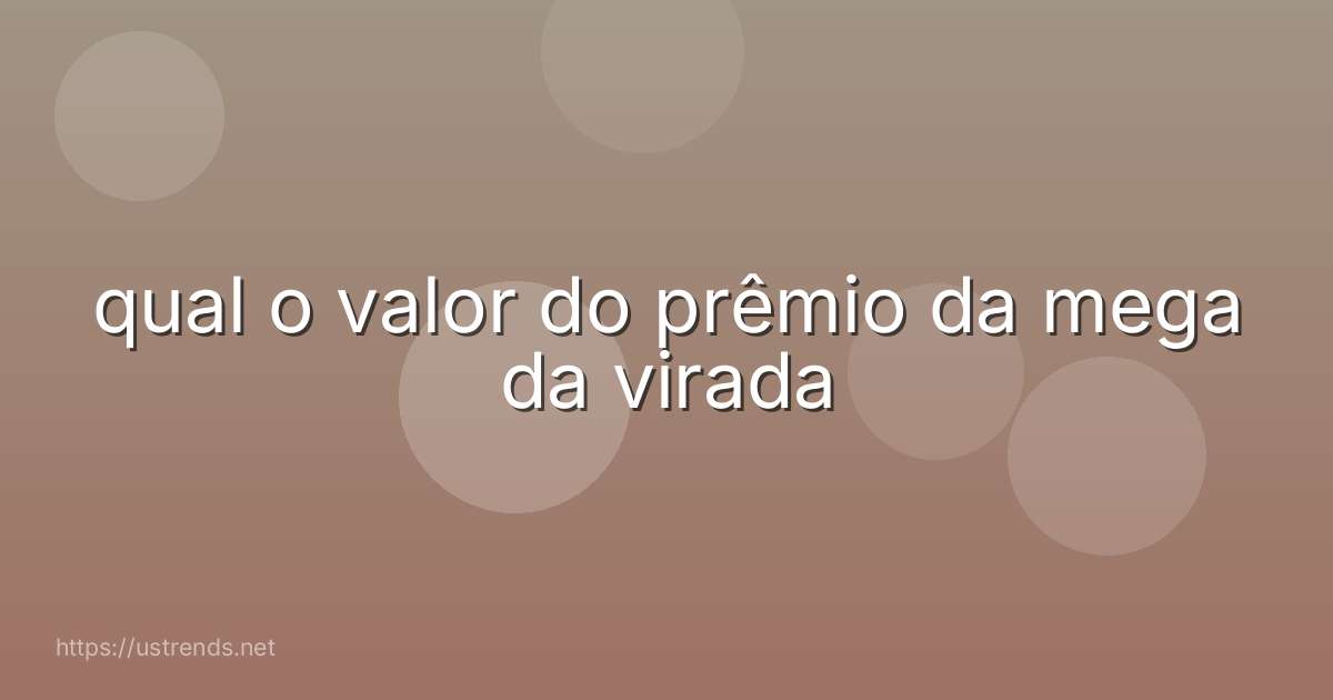 qual o valor do prêmio da mega da virada