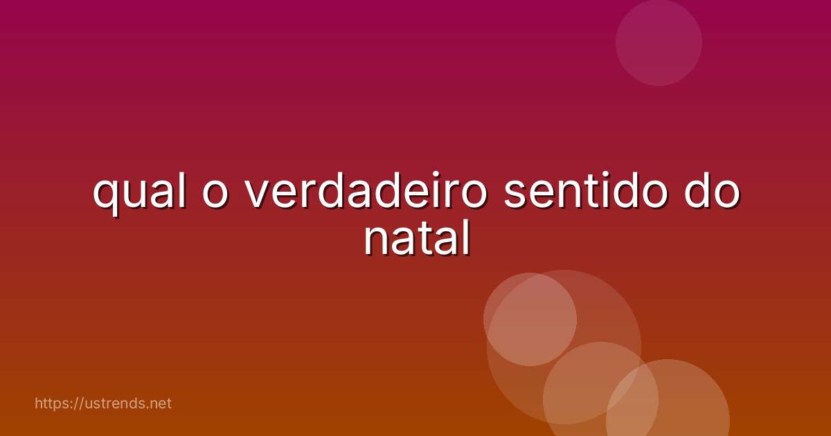 qual o verdadeiro sentido do natal