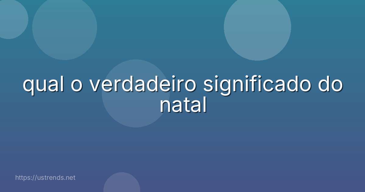 qual o verdadeiro significado do natal