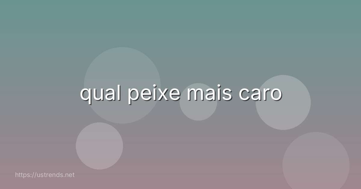 qual peixe mais caro