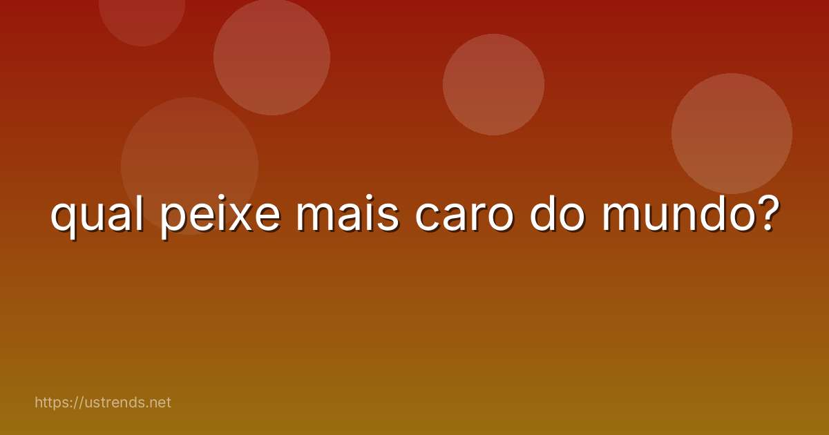 qual peixe mais caro do mundo?