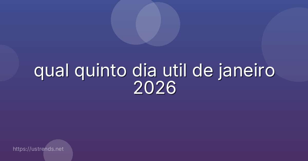 qual quinto dia util de janeiro 2026