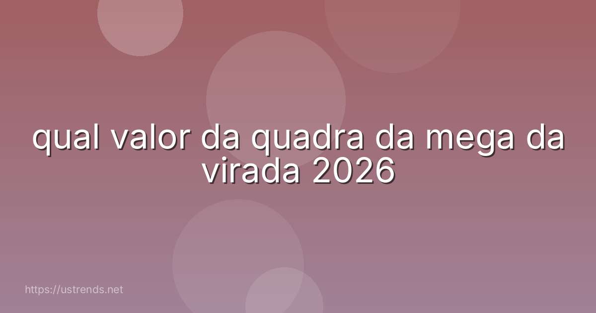 qual valor da quadra da mega da virada 2026