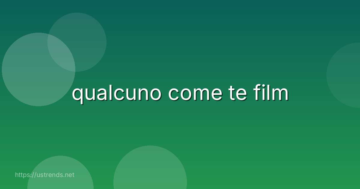 qualcuno come te film