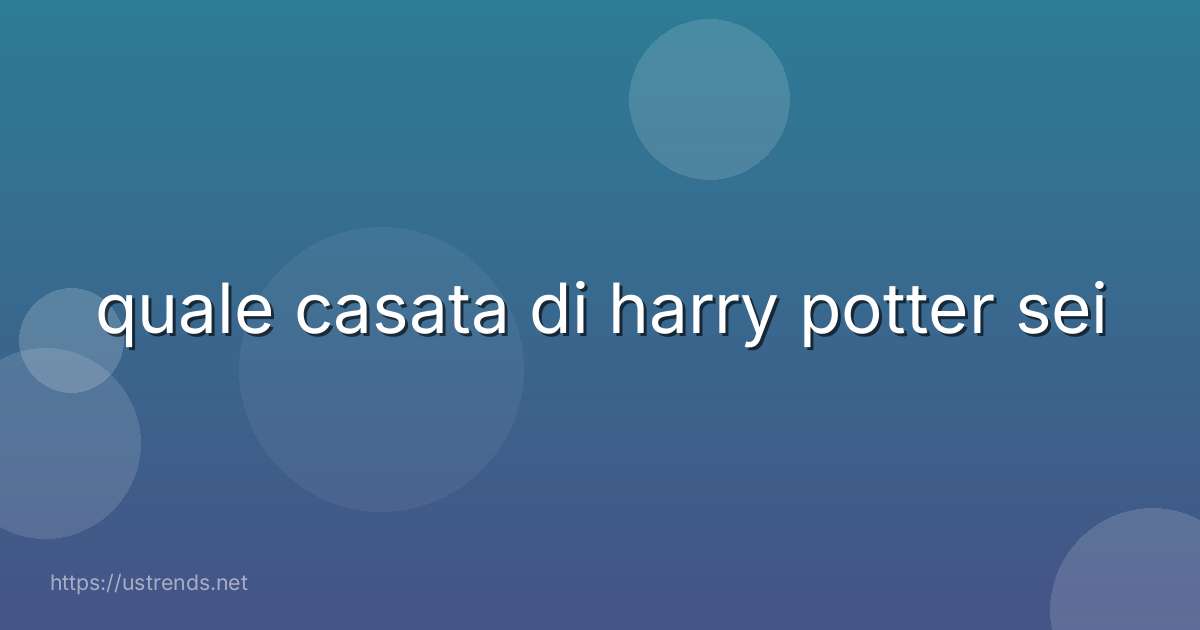 quale casata di harry potter sei
