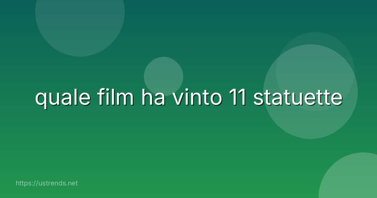 quale film ha vinto 11 statuette