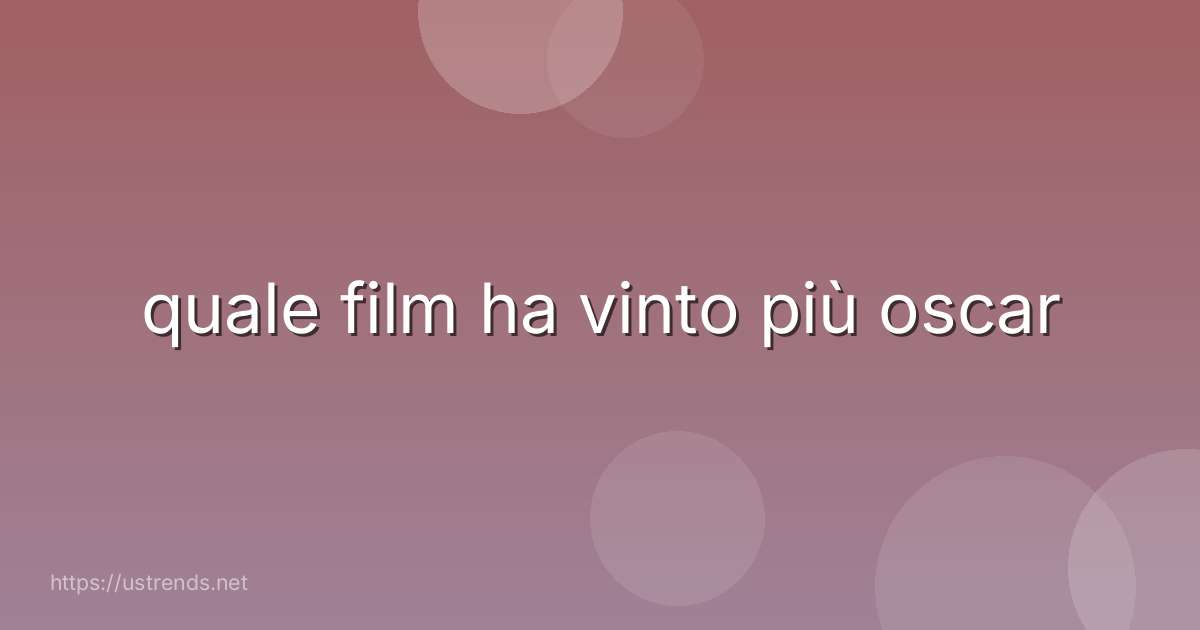 quale film ha vinto più oscar