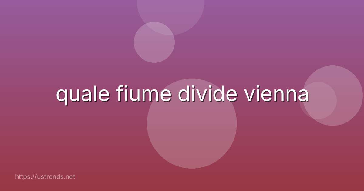 quale fiume divide vienna