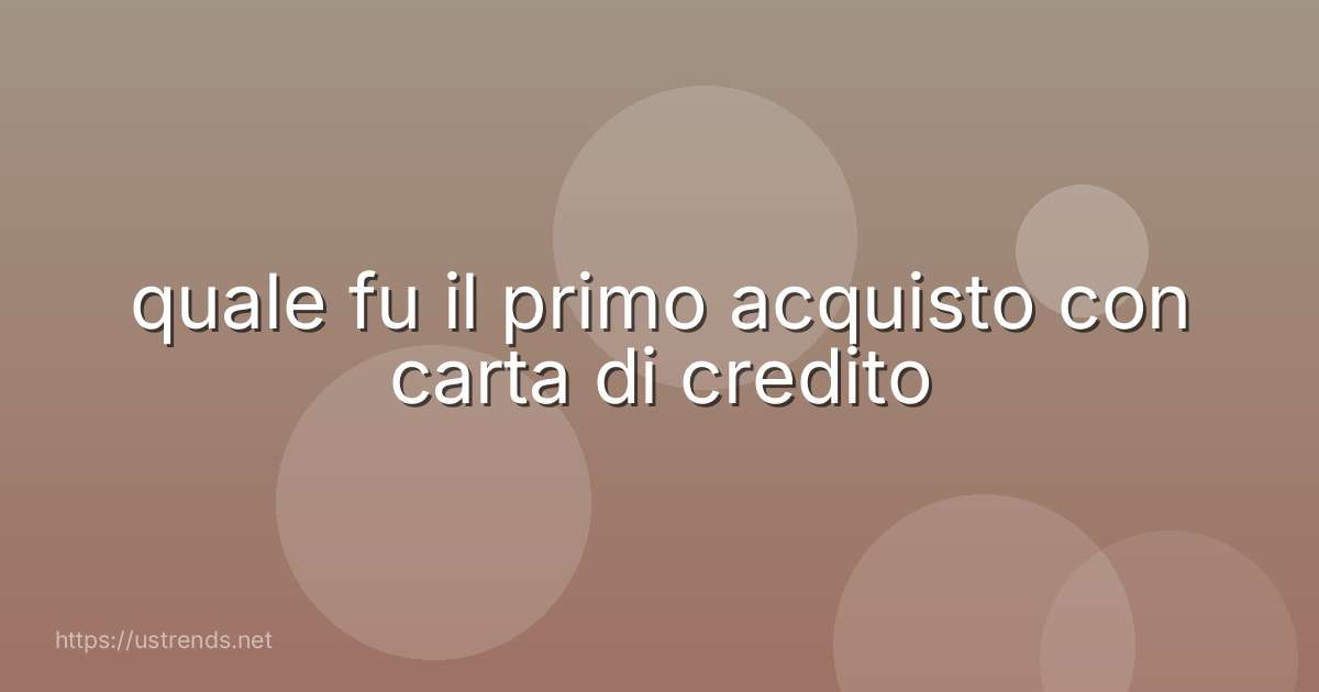 quale fu il primo acquisto con carta di credito