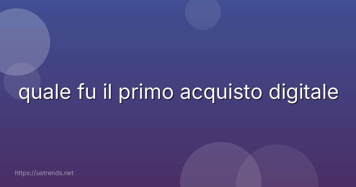 quale fu il primo acquisto digitale