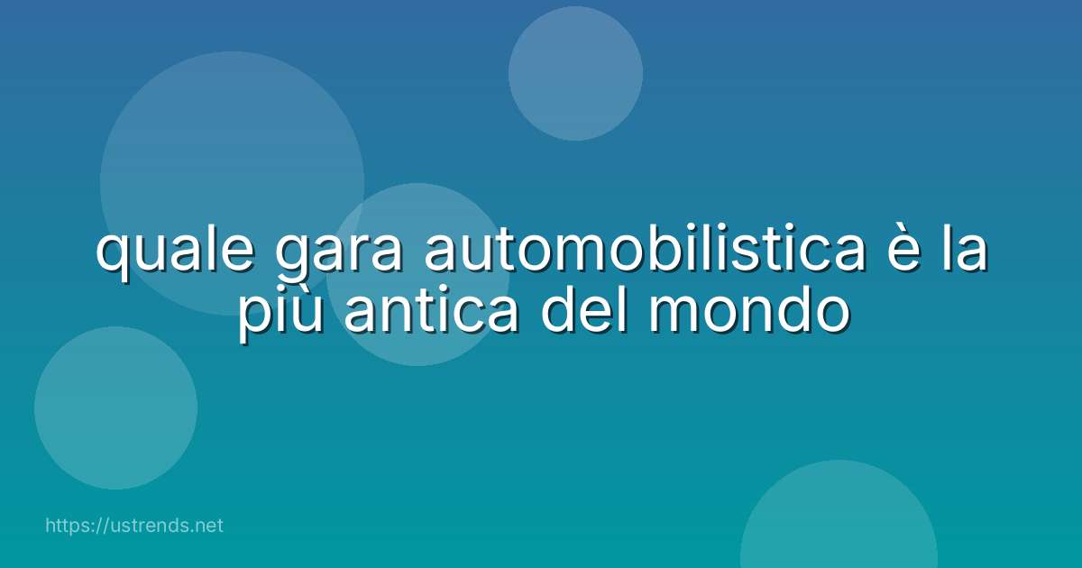 quale gara automobilistica è la più antica del mondo