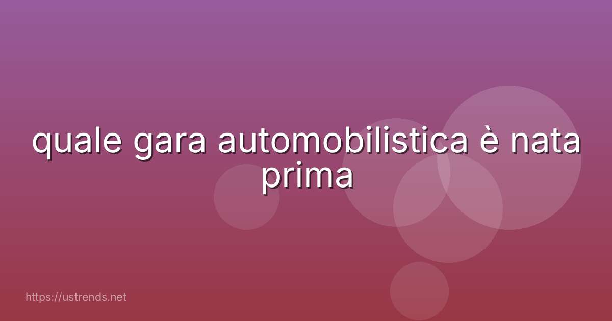 quale gara automobilistica è nata prima