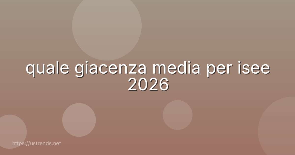 quale giacenza media per isee 2026