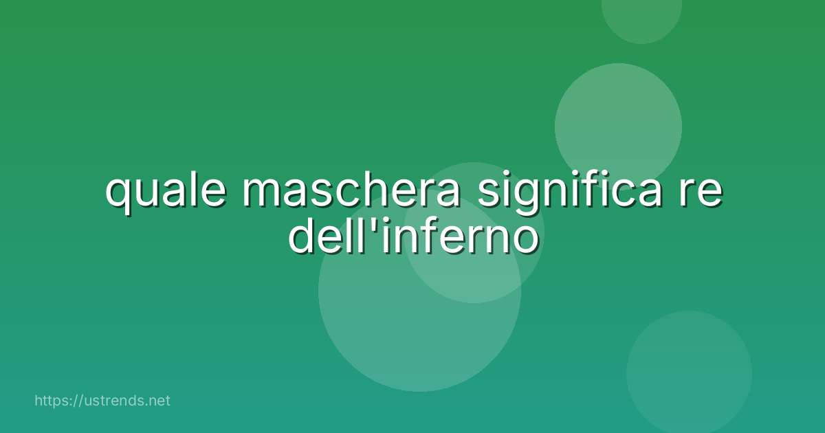 quale maschera significa re dell'inferno