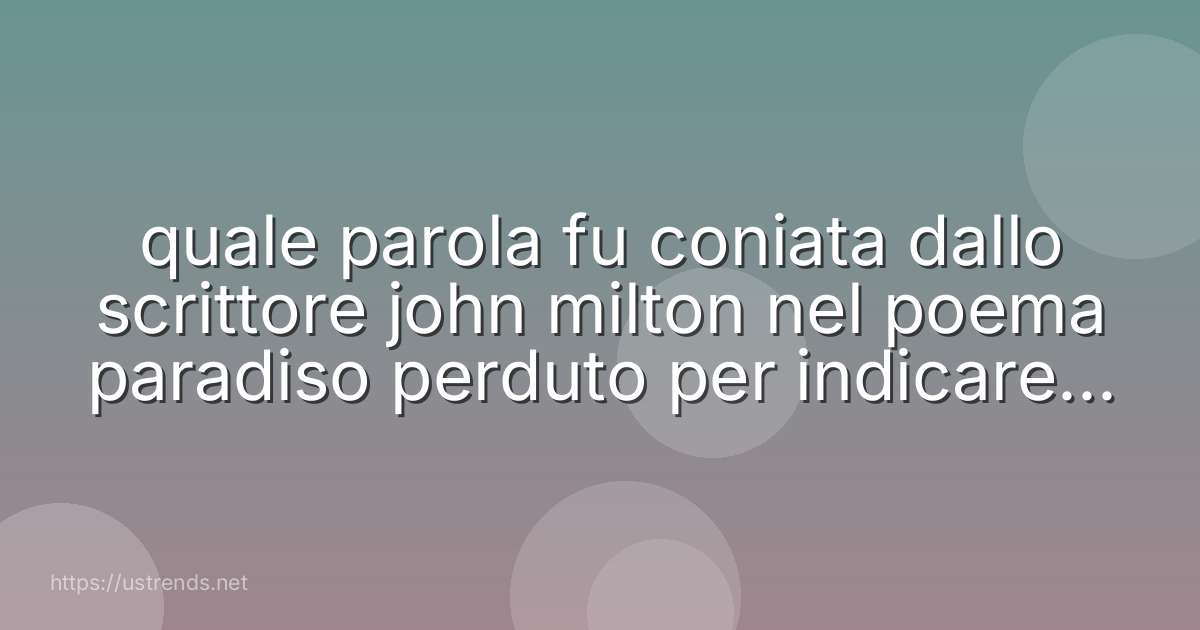 quale parola fu coniata dallo scrittore john milton nel poema paradiso perduto per indicare la capitale dell'inferno