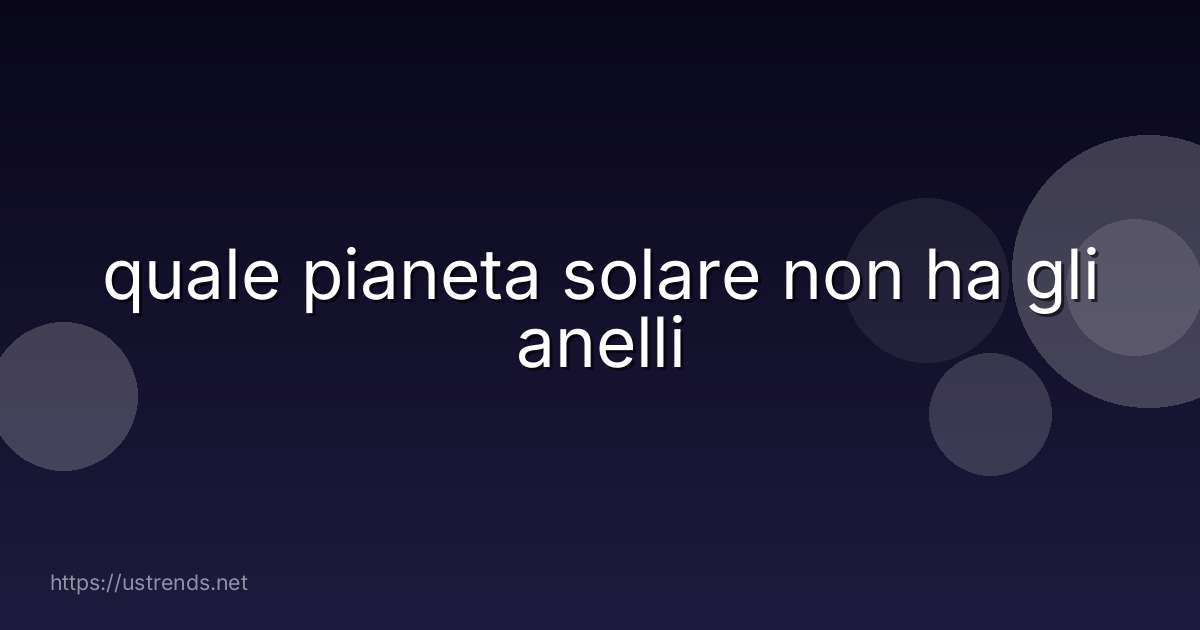 quale pianeta solare non ha gli anelli