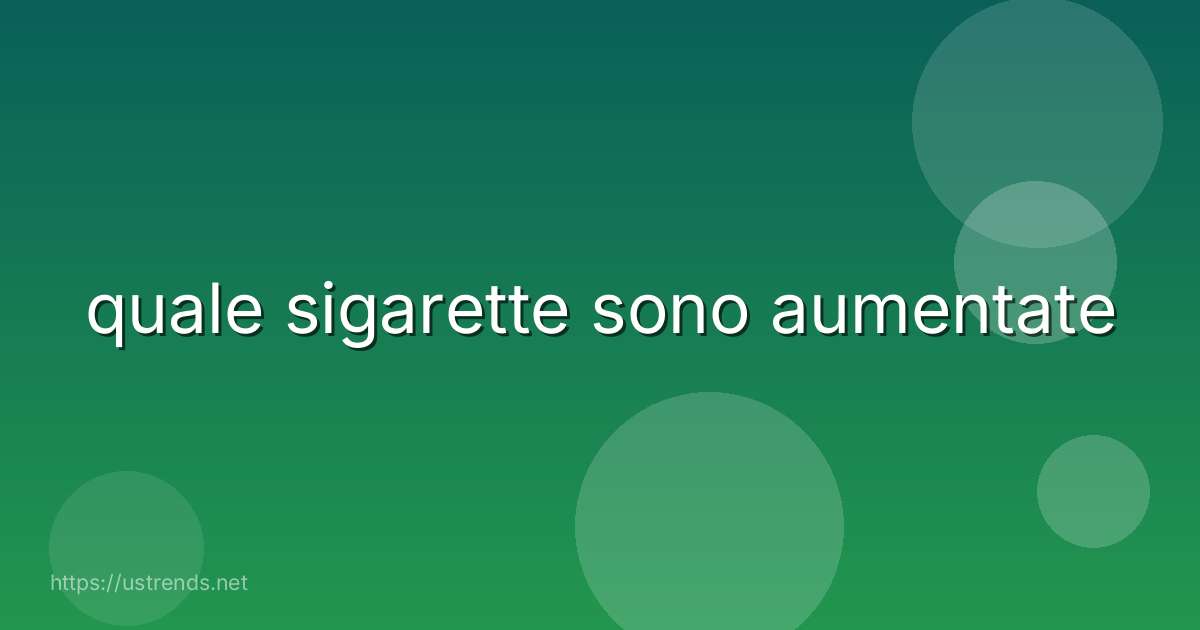 quale sigarette sono aumentate
