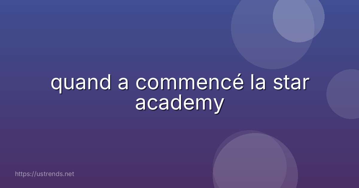 quand a commencé la star academy
