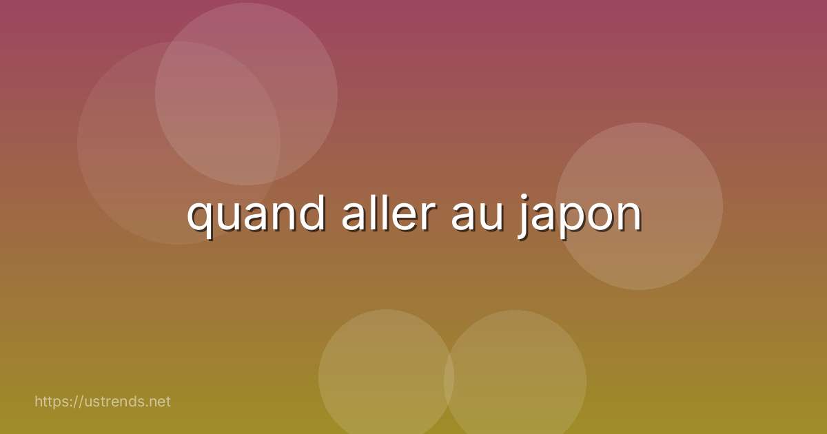 quand aller au japon