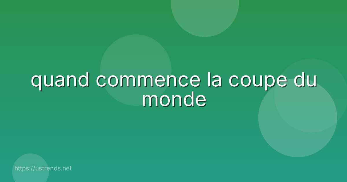quand commence la coupe du monde