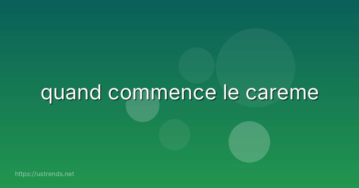 quand commence le careme