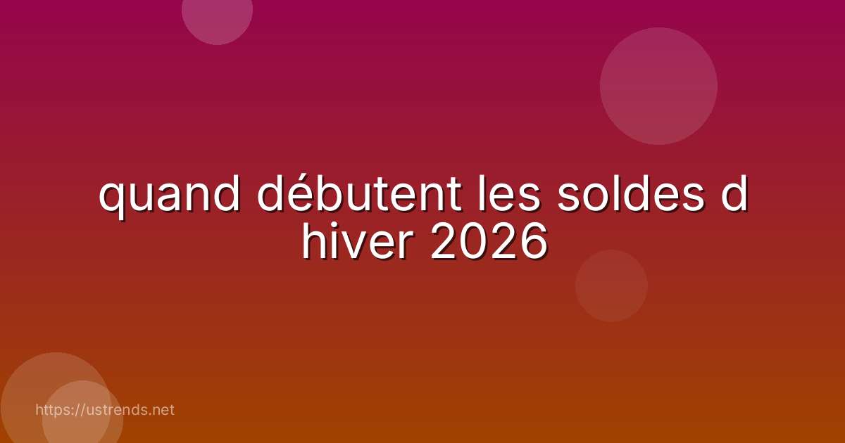 quand débutent les soldes d hiver 2026