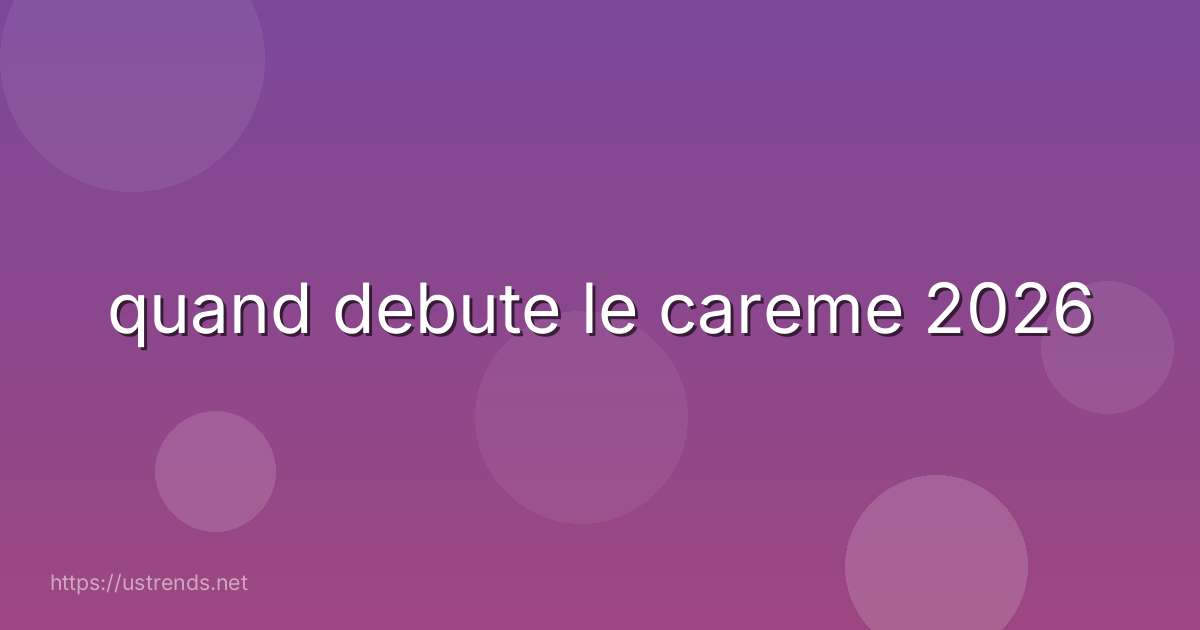 quand debute le careme 2026