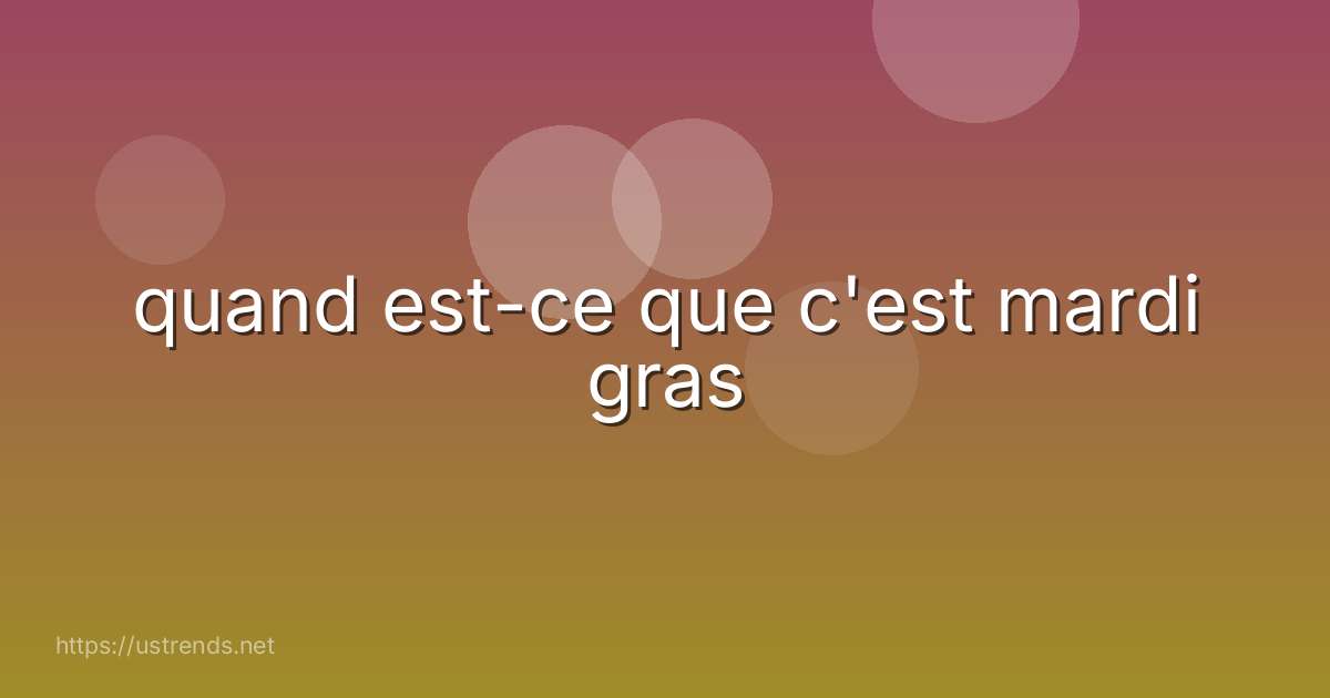 quand est-ce que c'est mardi gras