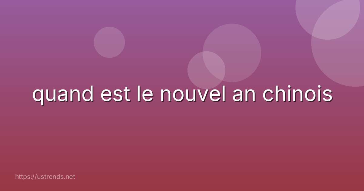 quand est le nouvel an chinois